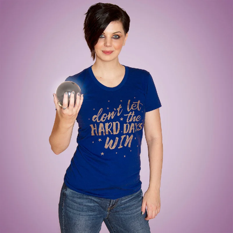 DON'T LET THE HARD DAYS WIN  Women/Junior Fitted T-Shirt Lace Blend Ribbed Blend Corduroy Blend