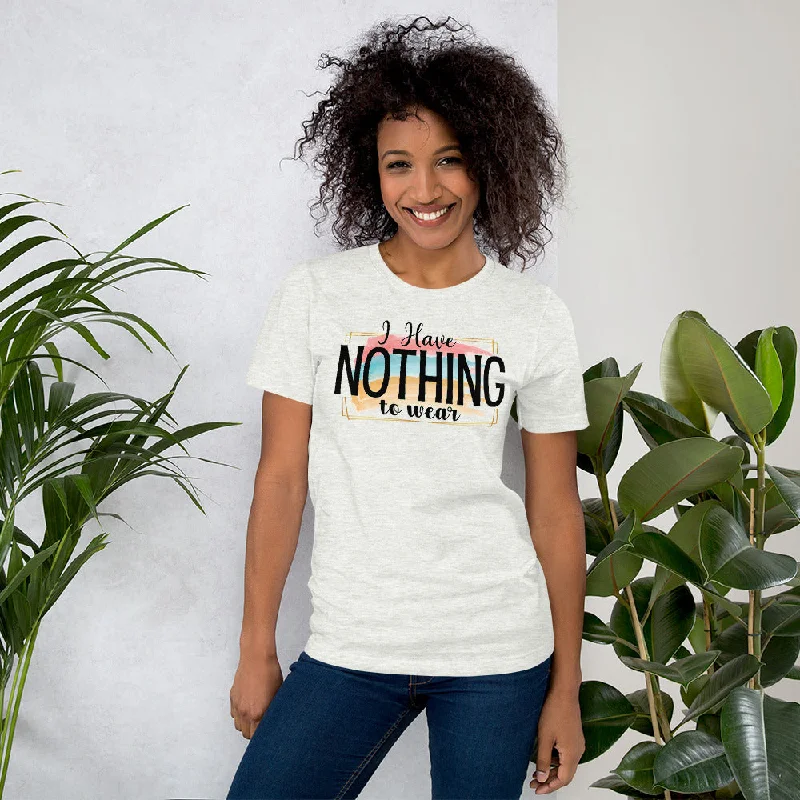 I Have Nothing to Wear - Short-Sleeve Unisex T-Shirt Knit Fabric Woven Fabric Fleece Fabric