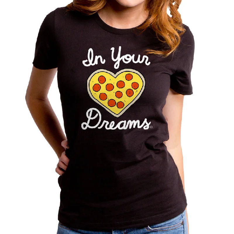 In Your Pizza Dreams Women's T-Shirt Graphic Embroidered Appliqued